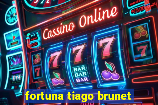 fortuna tiago brunet